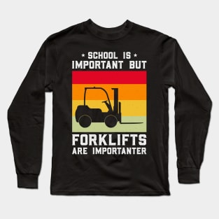 School Is Important Forklifts Are Importanter Long Sleeve T-Shirt